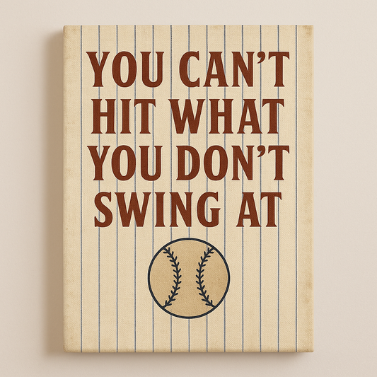 You Can't Hit What You Don't Swing At - Canvas
