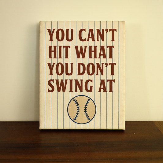You Can't Hit What You Don't Swing At - Canvas